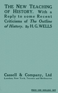 The New Teaching of History
With a reply to some recent criticisms of The Outline of History by H. G. Wells