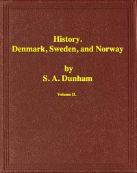 History of Denmark, Sweden, and Norway, Vol. 2 (of 2) by S. A. (Samuel Astley) Dunham