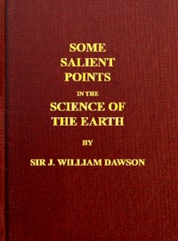 Some Salient Points in the Science of the Earth by John William Dawson