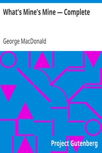 What's Mine's Mine — Complete by George MacDonald