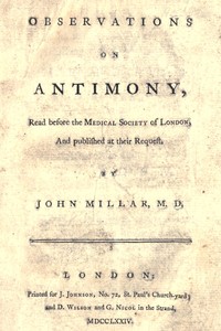 Observations on antimony
Read before the Medical Society of London, and published at their request by John Millar