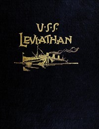 History of the U.S.S. Leviathan, cruiser and transport forces, United States Atlantic fleet
Compiled from the ship's log and data gathered by the history committee on board the ship by U.S.S. Leviathan History Committee