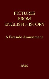 Pictures from English History: A Fireside Amusement by Anonymous