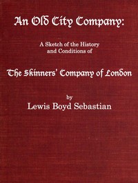 An Old City Company: A Sketch of the History and Conditions of the Skinners' Company of London by Lewis Boyd Sebastian