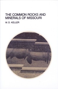 The Common Rocks and Minerals of Missouri by W. D. Keller