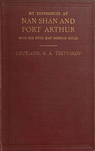My Experiences at Nan Shan and Port Arthur with the Fifth East Siberian Rifles by Nikolaĭ Aleksandrovich Tret'iakov