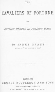 The Cavaliers of Fortune; Or, British Heroes in Foreign Wars by James Grant