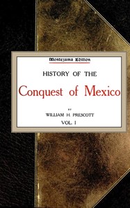 History of the Conquest of Mexico; vol. 1/4 by William Hickling Prescott