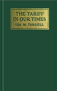 The Tariff in Our Times by Ida M. (Ida Minerva) Tarbell