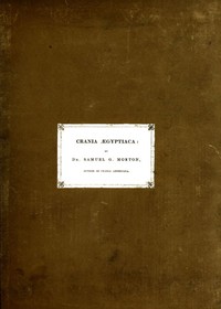 Crania Ægyptiaca
Or, Observations on Egyptian Ethnography Derived from Anatomy, History and the Monuments by Samuel George Morton