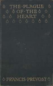 The Plague of the Heart by Francis Prevost