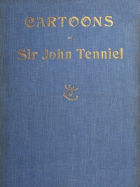 Cartoons by Sir John Tenniel, Selected from the Pages of "Punch" by John Tenniel