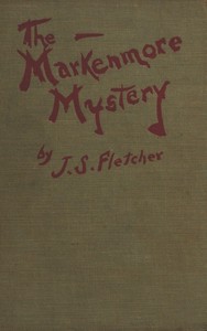 The Markenmore Mystery by J. S. (Joseph Smith) Fletcher
