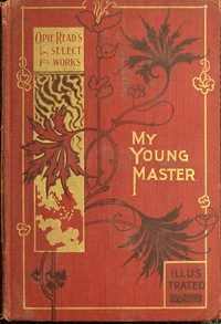 My Young Master: A Novel by Opie Percival Read