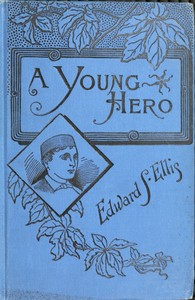 A Young Hero; Or, Fighting to Win by Edward Sylvester Ellis