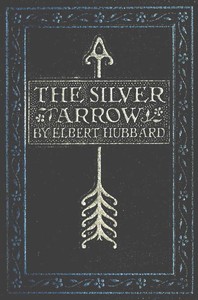 The Silver Arrow by Elbert Hubbard