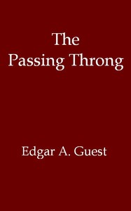 The Passing Throng by Edgar A. (Edgar Albert) Guest