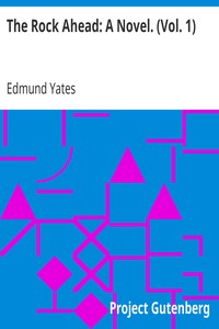 The Rock Ahead: A Novel. (Vol. 1) by Edmund Yates