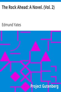 The Rock Ahead: A Novel. (Vol. 2) by Edmund Yates