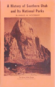 A History of Southern Utah and Its National Parks (Revised) by Angus M. (Angus Munn) Woodbury