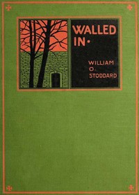 Walled In: A True Story of Randall's Island by William O. Stoddard