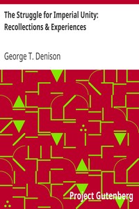 The Struggle for Imperial Unity: Recollections & Experiences by George T. (George Taylor) Denison
