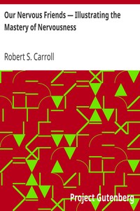 Our Nervous Friends — Illustrating the Mastery of Nervousness by Robert S. (Robert Sproul) Carroll