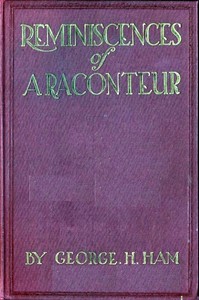 Reminiscences of a Raconteur, Between the '40s and the '20s by George H. (George Henry) Ham