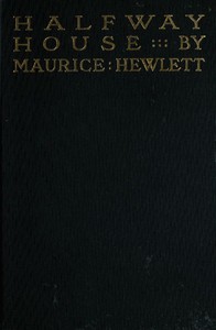 Halfway House: A Comedy of Degrees by Maurice Hewlett