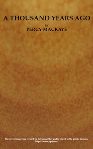 A Thousand Years Ago: A Romance of the Orient by Percy MacKaye