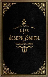The Life of Joseph Smith, the Prophet by George Q. (George Quayle) Cannon