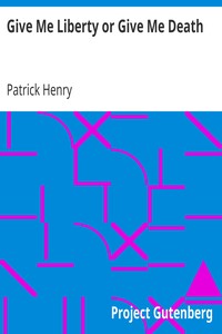 Give Me Liberty or Give Me Death by Patrick Henry