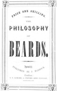 The Philosophy of Beards
A Lecture Physiological, Artistic & Historical by Thomas S. Gowing