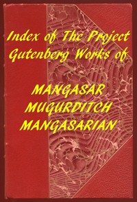 Index of the Project Gutenberg Works of M. M. Mangasarian by M. M. (Mangasar Mugurditch) Mangasarian