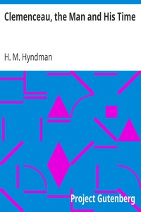 Clemenceau, the Man and His Time by H. M. (Henry Mayers) Hyndman