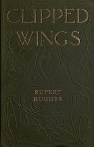Clipped Wings by Rupert Hughes