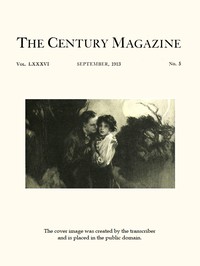 The Century Illustrated Monthly Magazine, September, 1913
Vol. LXXXVI, No. 5 by Various
