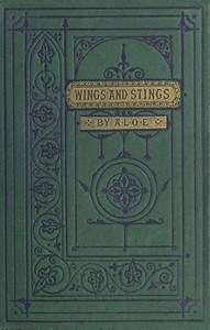 Wings and Stings: A Tale for the Young by A. L. O. E.