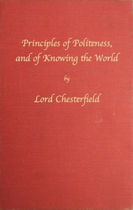 Principles of politeness, and of knowing the world by Philip Dormer Stanhope Chesterfield