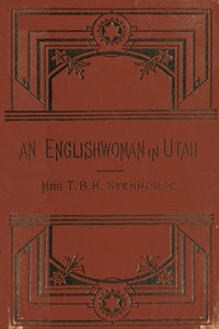 An Englishwoman in Utah: The Story of a Life's Experience in Mormonism by T. B. H. Stenhouse