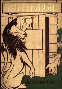 Mr. Rabbit at Home
A sequel to Little Mr. Thimblefinger and his Queer Country by Joel Chandler Harris