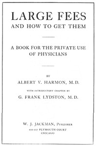 Large Fees and How to Get Them: A book for the private use of physicians by Albert V. Harmon