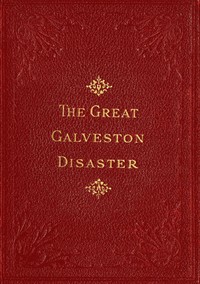 The Great Galveston Disaster
Containing a Full and Thrilling Account of the Most Appalling Calamity of Modern Times Including Vivid Descriptions of the Hurricane and Terrible Rush of Waters; Immense Destruction of Dwellings, Business Houses, Churches, and Loss of Thousands of Human Lives; Thrilling Tales of Heroic Deeds; Panic-Stricken Multitudes and Heart-Rending Scenes of Agony; Frantic Efforts to Escape a Horrible Fate; Separation of Loved Ones, etc., etc.; Narrow Escapes from the Jaws of Death; Terrible Sufferings of the Survivors; Vandals Plundering Bodies of the Dead; Wonderful Exhibitions of Popular Sympathy; Millions of Dollars Sent for the Relief of the Stricken Sufferers by Paul Lester