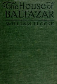 The House of Baltazar by William John Locke