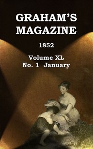 Graham's Magazine, Vol. XL, No. 1, January 1852 by Various