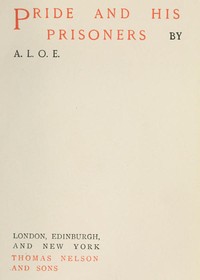 Pride and His Prisoners by A. L. O. E.