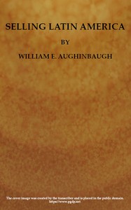 Selling Latin America: A Problem in International Salesmanship.
What to Sell and How to Sell It by William Edmund Aughinbaugh
