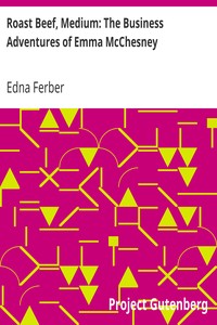 Roast Beef, Medium: The Business Adventures of Emma McChesney by Edna Ferber