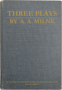 Three Plays by A. A. (Alan Alexander) Milne