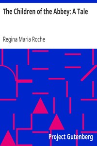 The Children of the Abbey: A Tale by Regina Maria Roche
